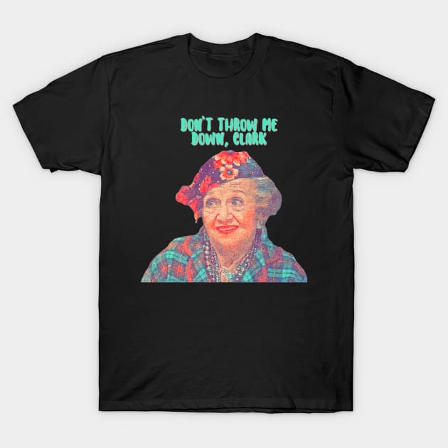 Aunt Bethany - Don’t Throw Me Down Clark - Christmas Vacation T-Shirt by Kanalmaven